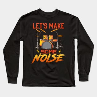 Drummer Let's Make Some Noise Drums Drumming Long Sleeve T-Shirt